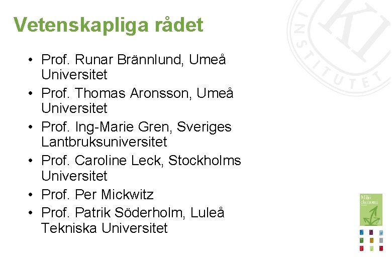 Vetenskapliga rådet • Prof. Runar Brännlund, Umeå Universitet • Prof. Thomas Aronsson, Umeå Universitet