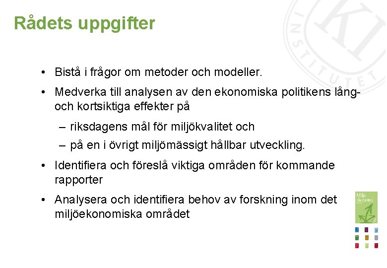 Rådets uppgifter • Bistå i frågor om metoder och modeller. • Medverka till analysen