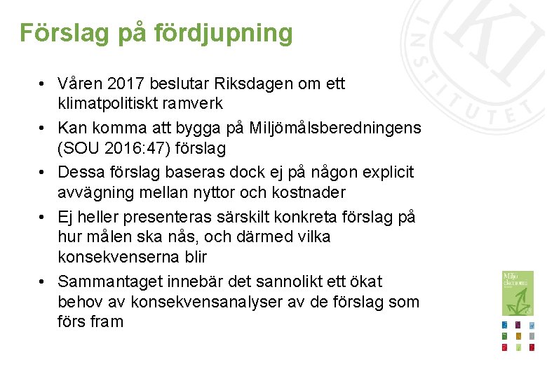 Förslag på fördjupning • Våren 2017 beslutar Riksdagen om ett klimatpolitiskt ramverk • Kan