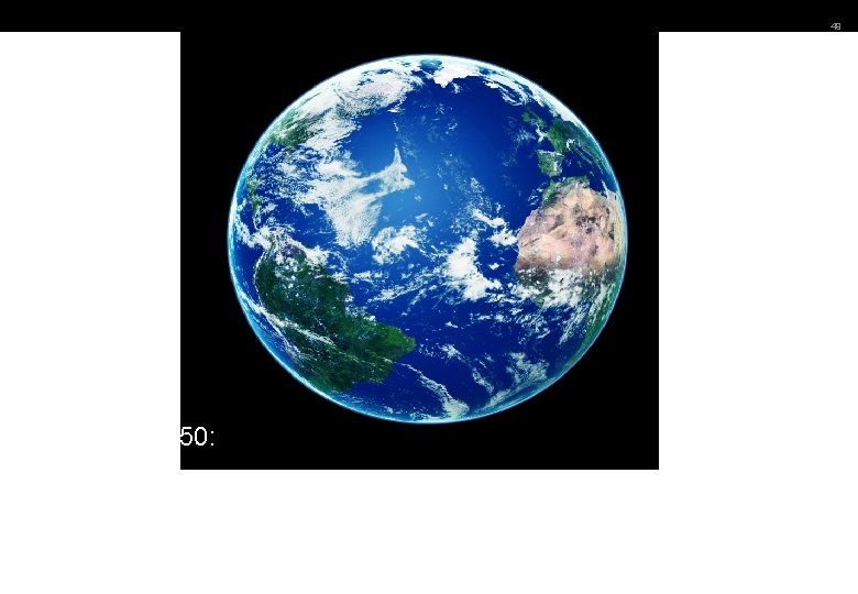49 Världen 2050: 11 miljarder människor Världsekonomin 3 gånger större 