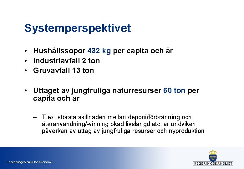 Systemperspektivet • Hushållssopor 432 kg per capita och år • Industriavfall 2 ton •
