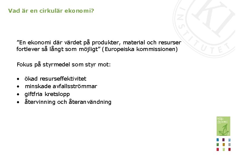 Vad är en cirkulär ekonomi? ”En ekonomi där värdet på produkter, material och resurser