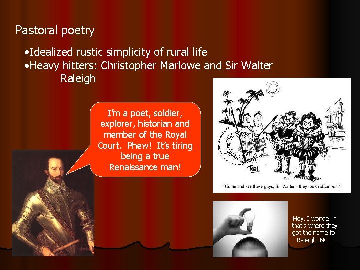 Pastoral poetry • Idealized rustic simplicity of rural life • Heavy hitters: Christopher Marlowe