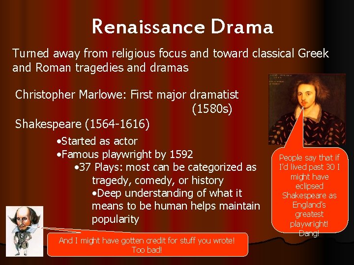 Renaissance Drama Turned away from religious focus and toward classical Greek and Roman tragedies