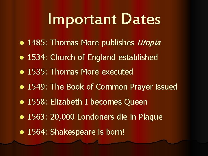 Important Dates l 1485: Thomas More publishes Utopia l 1534: Church of England established