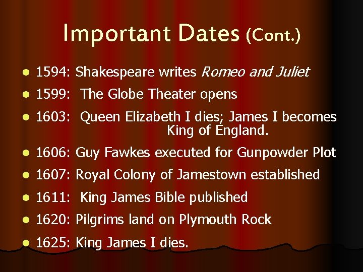 Important Dates (Cont. ) l 1594: Shakespeare writes Romeo and Juliet l 1599: The