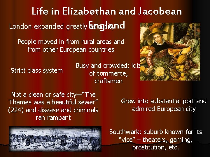 Life in Elizabethan and Jacobean London expanded greatly England as a city People moved