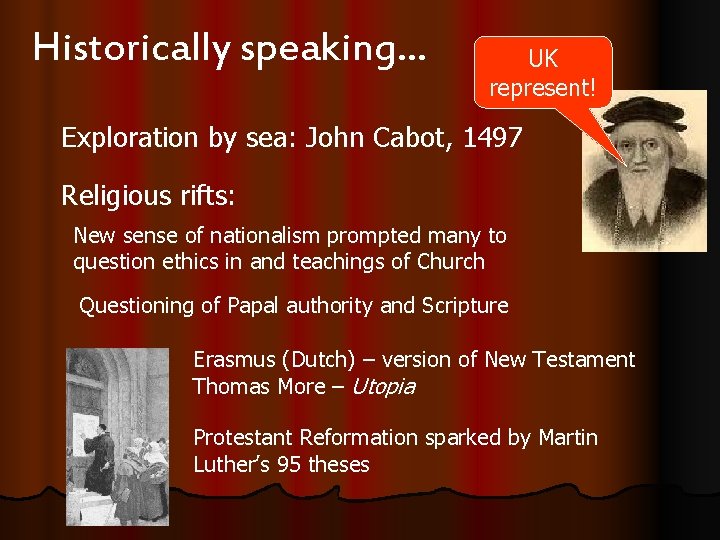 Historically speaking… UK represent! Exploration by sea: John Cabot, 1497 Religious rifts: New sense