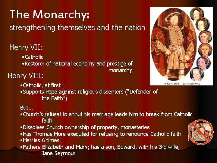 The Monarchy: strengthening themselves and the nation Henry VII: • Catholic • Restorer of