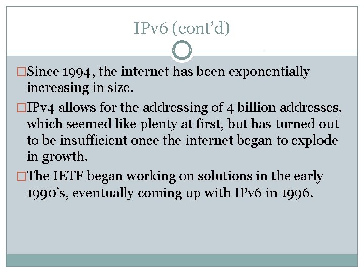 IPv 6 (cont’d) �Since 1994, the internet has been exponentially increasing in size. �IPv