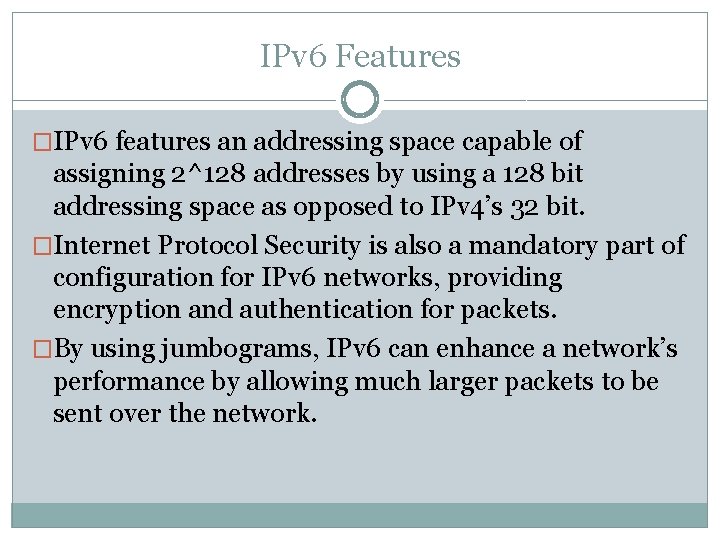 IPv 6 Features �IPv 6 features an addressing space capable of assigning 2^128 addresses