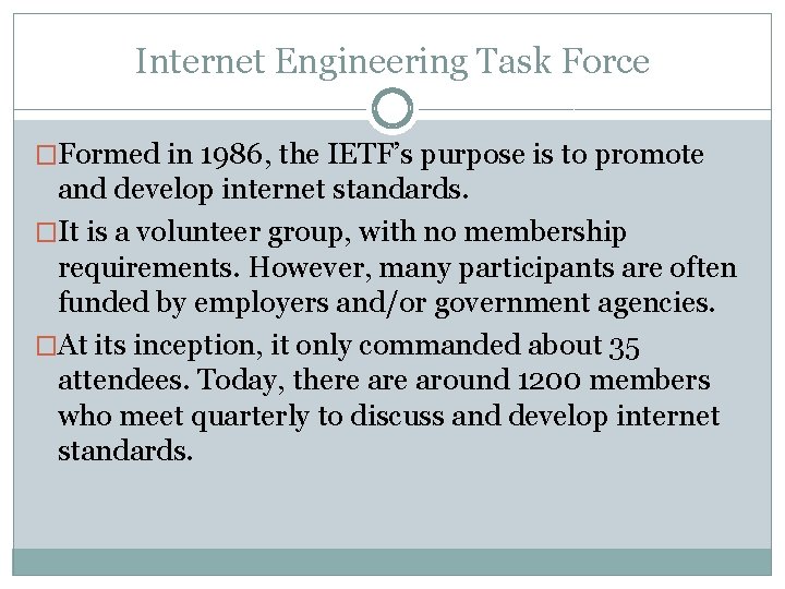 Internet Engineering Task Force �Formed in 1986, the IETF’s purpose is to promote and