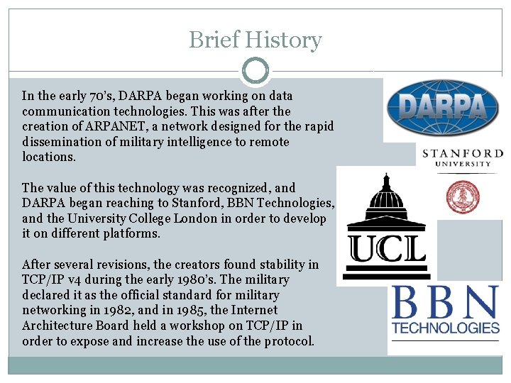 Brief History In the early 70’s, DARPA began working on data communication technologies. This