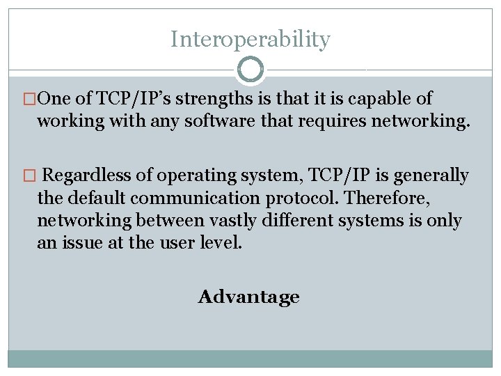 Interoperability �One of TCP/IP’s strengths is that it is capable of working with any