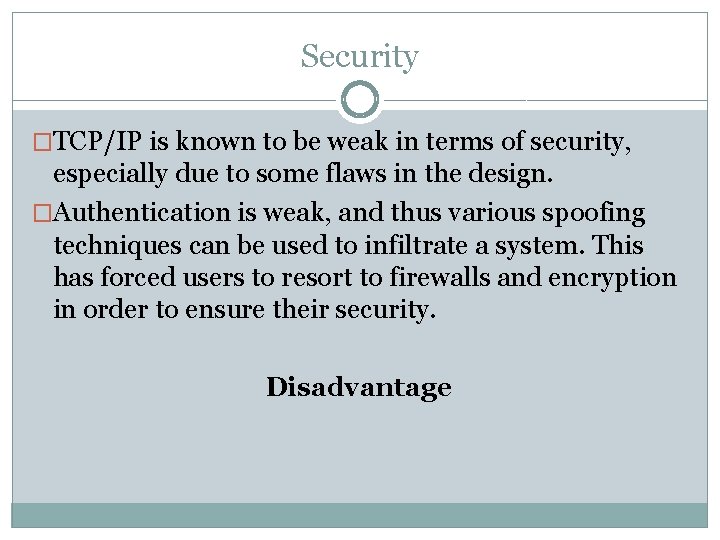 Security �TCP/IP is known to be weak in terms of security, especially due to