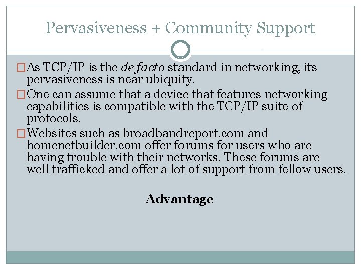Pervasiveness + Community Support �As TCP/IP is the de facto standard in networking, its