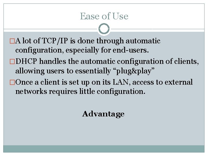 Ease of Use �A lot of TCP/IP is done through automatic configuration, especially for