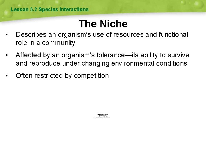 Lesson 5. 2 Species Interactions The Niche • Describes an organism’s use of resources
