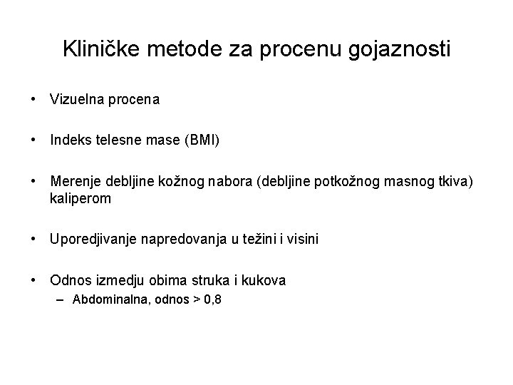 Kliničke metode za procenu gojaznosti • Vizuelna procena • Indeks telesne mase (BMI) •