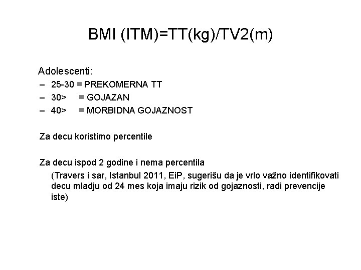 BMI (ITM)=TT(kg)/TV 2(m) Adolescenti: – 25 -30 = PREKOMERNA TT – 30> = GOJAZAN