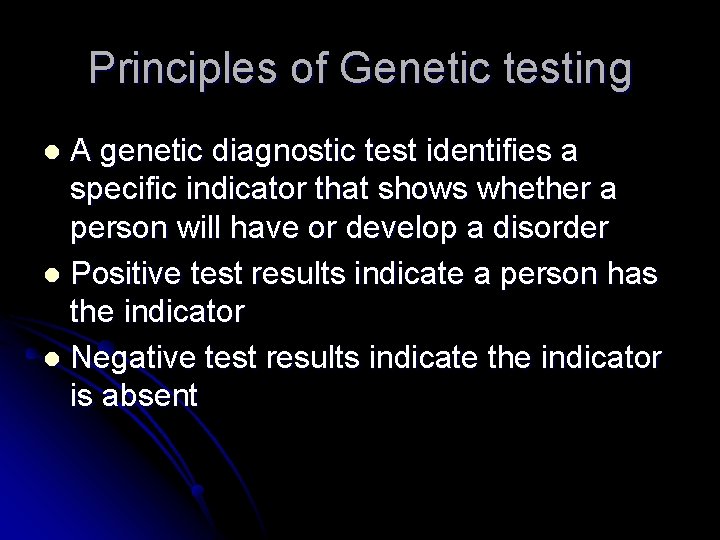 Principles of Genetic testing A genetic diagnostic test identifies a specific indicator that shows