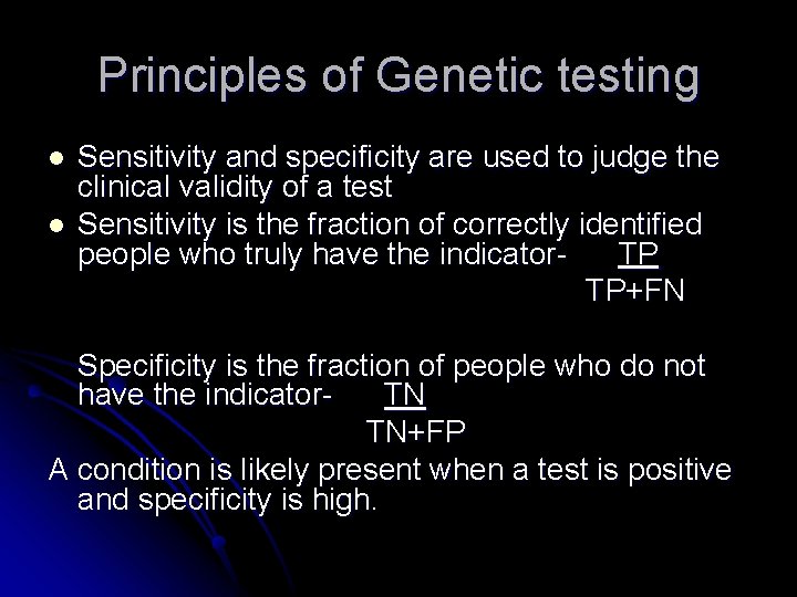 Principles of Genetic testing l l Sensitivity and specificity are used to judge the