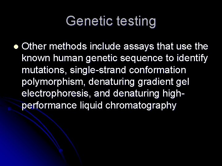 Genetic testing l Other methods include assays that use the known human genetic sequence