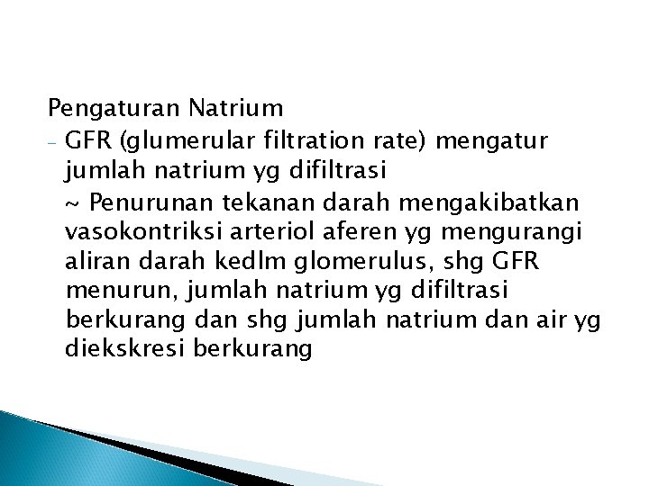 Pengaturan Natrium - GFR (glumerular filtration rate) mengatur jumlah natrium yg difiltrasi ~ Penurunan