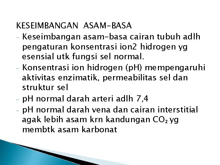 KESEIMBANGAN ASAM-BASA - Keseimbangan asam-basa cairan tubuh adlh pengaturan konsentrasi ion 2 hidrogen yg