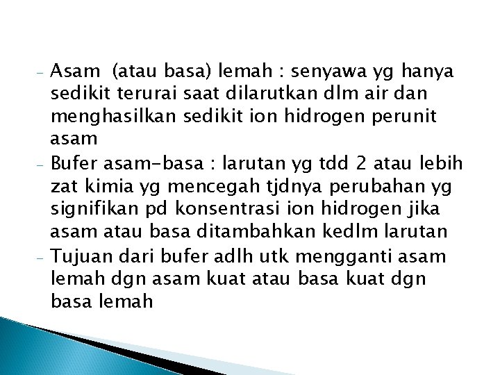 - - - Asam (atau basa) lemah : senyawa yg hanya sedikit terurai saat