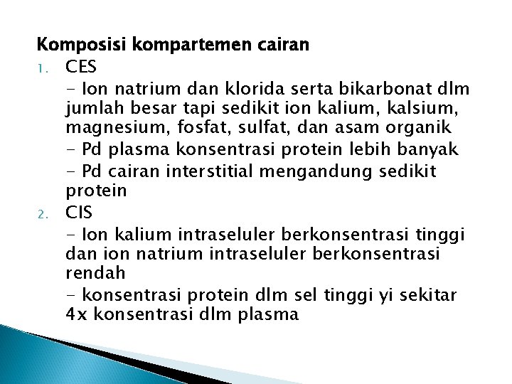 Komposisi kompartemen cairan 1. CES - Ion natrium dan klorida serta bikarbonat dlm jumlah