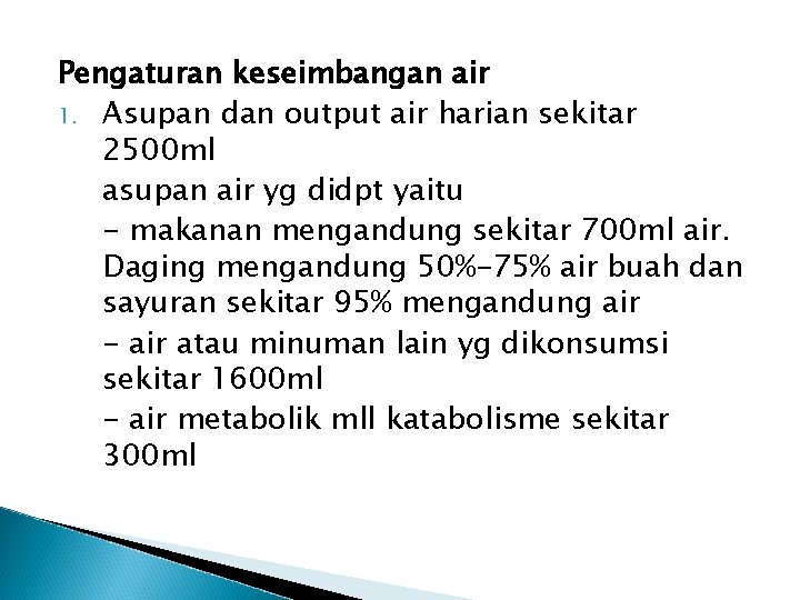 Pengaturan keseimbangan air 1. Asupan dan output air harian sekitar 2500 ml asupan air