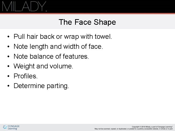 The Face Shape • • • Pull hair back or wrap with towel. Note