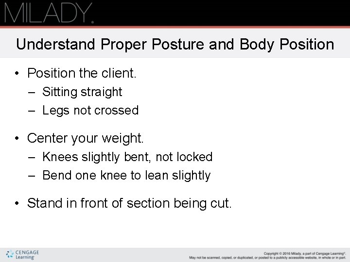 Understand Proper Posture and Body Position • Position the client. – Sitting straight –