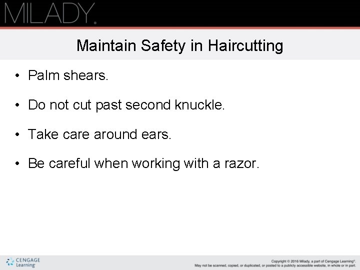 Maintain Safety in Haircutting • Palm shears. • Do not cut past second knuckle.