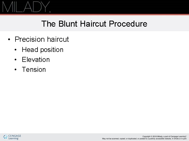 The Blunt Haircut Procedure • Precision haircut • Head position • Elevation • Tension The Blunt Haircut Procedure • Precision haircut • Head position • Elevation • Tension