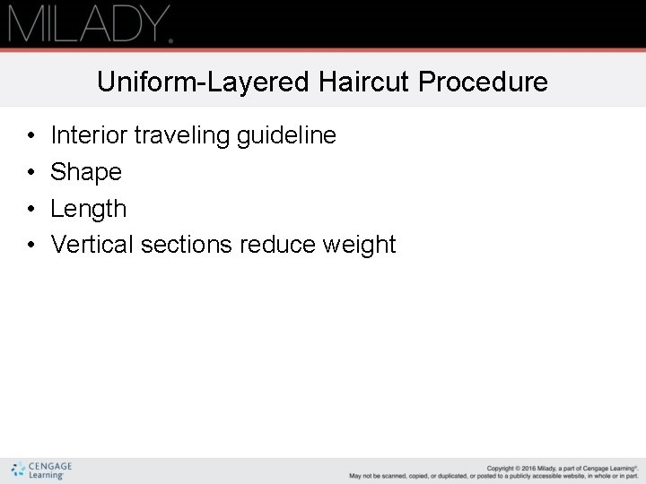 Uniform-Layered Haircut Procedure • • Interior traveling guideline Shape Length Vertical sections reduce weight Uniform-Layered Haircut Procedure • • Interior traveling guideline Shape Length Vertical sections reduce weight
