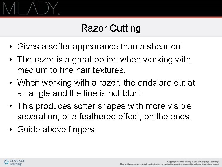 Razor Cutting • Gives a softer appearance than a shear cut. • The razor