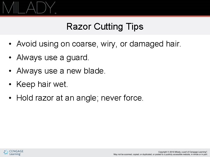 Razor Cutting Tips • Avoid using on coarse, wiry, or damaged hair. • Always