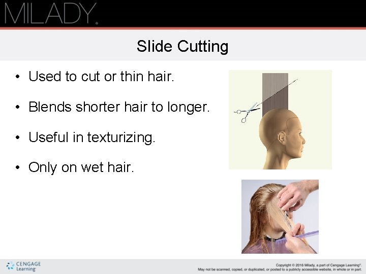 Slide Cutting • Used to cut or thin hair. • Blends shorter hair to