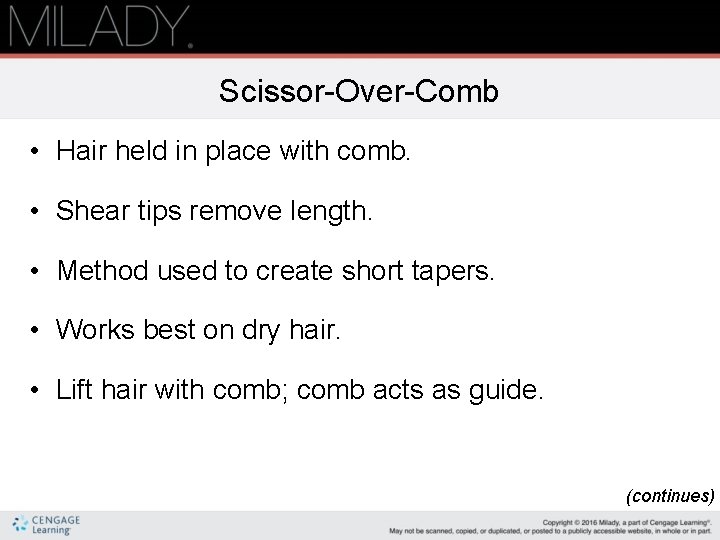 Scissor-Over-Comb • Hair held in place with comb. • Shear tips remove length. •