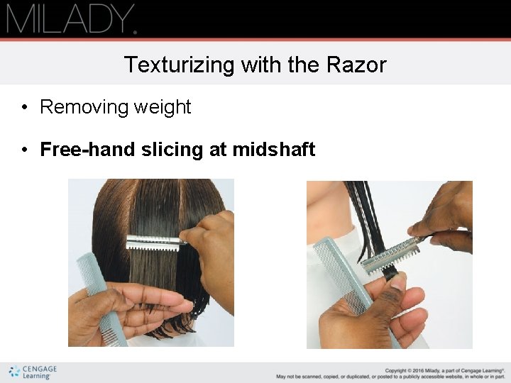 Texturizing with the Razor • Removing weight • Free-hand slicing at midshaft Texturizing with the Razor • Removing weight • Free-hand slicing at midshaft