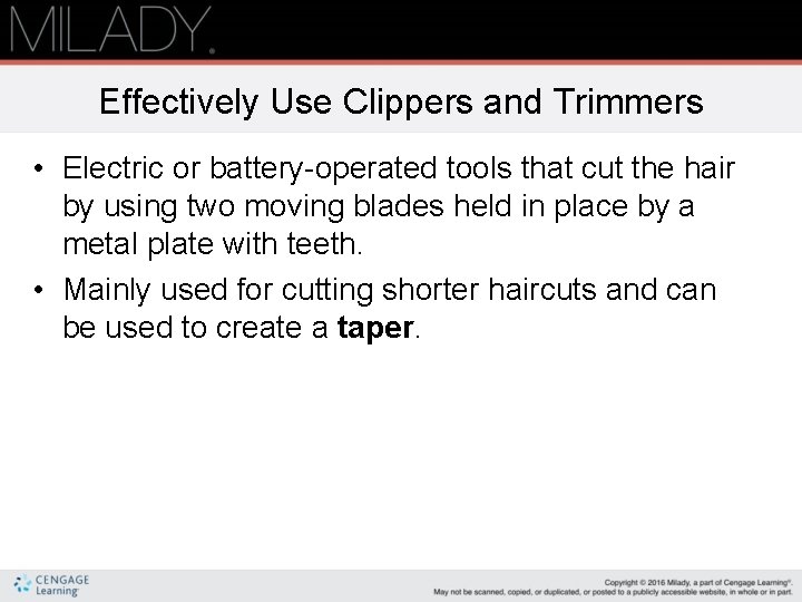 Effectively Use Clippers and Trimmers • Electric or battery-operated tools that cut the hair