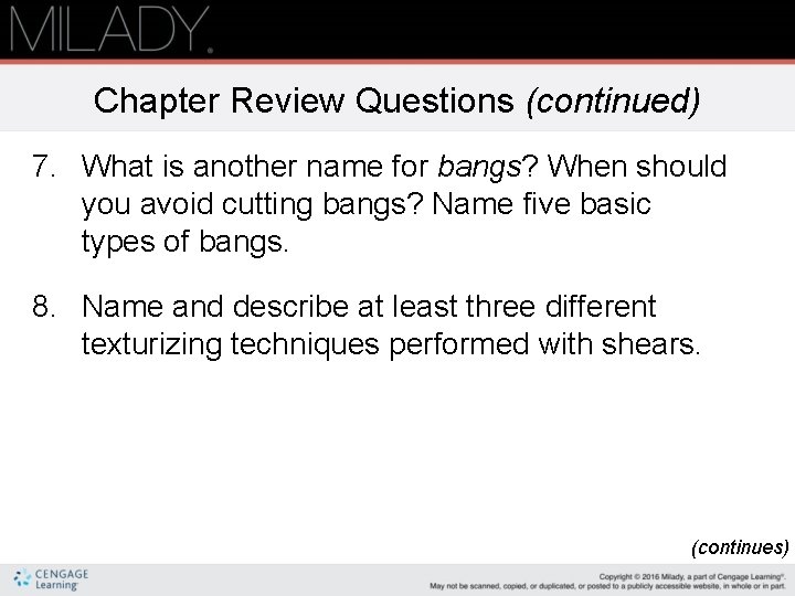 Chapter Review Questions (continued) 7. What is another name for bangs? When should you