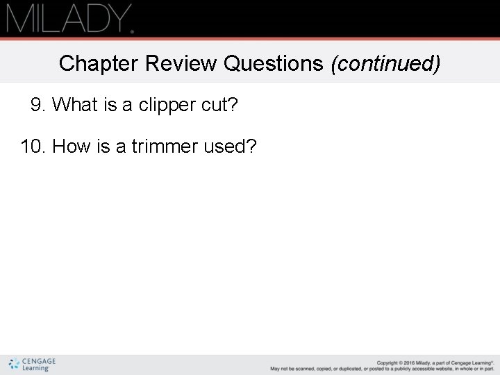 Chapter Review Questions (continued) 9. What is a clipper cut? 10. How is a