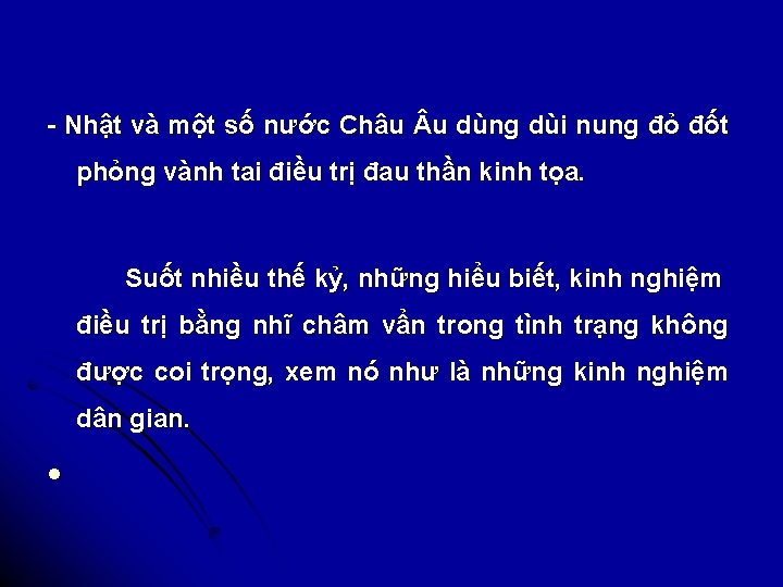 - Nhật và một số nước Châu u dùng dùi nung đỏ đốt phỏng