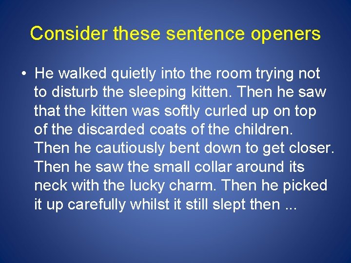 Consider these sentence openers • He walked quietly into the room trying not to