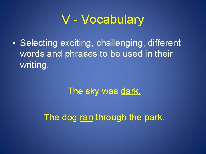 V - Vocabulary • Selecting exciting, challenging, different words and phrases to be used