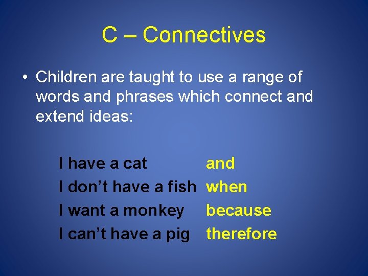 C – Connectives • Children are taught to use a range of words and