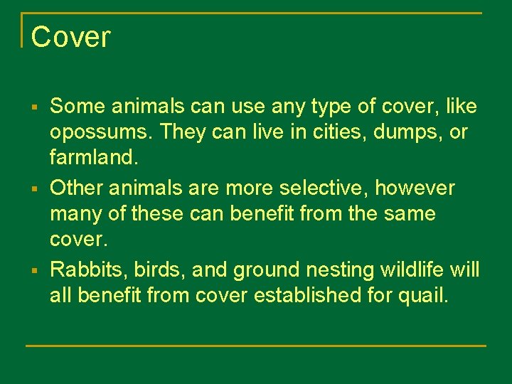 Cover Some animals can use any type of cover, like opossums. They can live